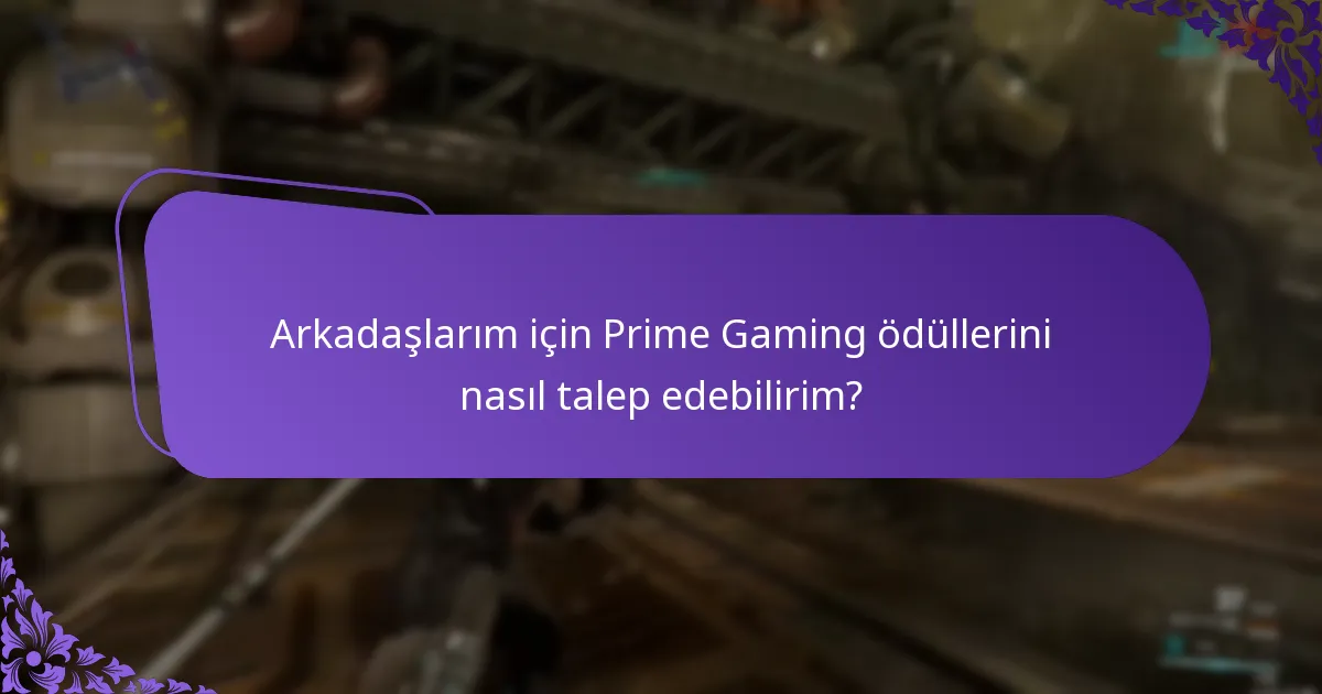 Arkadaşlarım için Prime Gaming ödüllerini nasıl talep edebilirim?