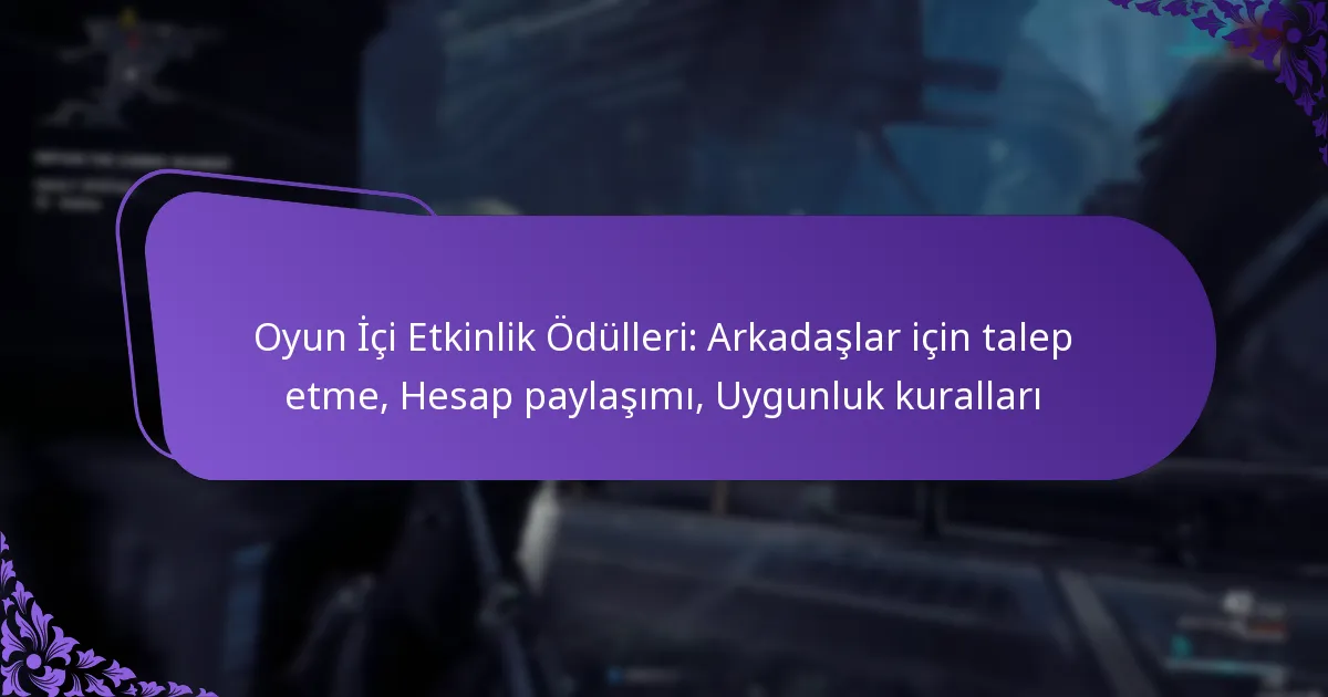 Oyun İçi Etkinlik Ödülleri: Arkadaşlar için talep etme, Hesap paylaşımı, Uygunluk kuralları