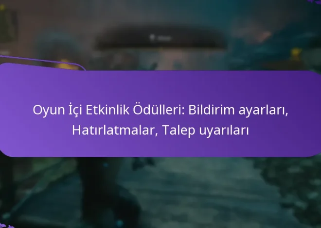 Oyun İçi Etkinlik Ödülleri: Bildirim ayarları, Hatırlatmalar, Talep uyarıları