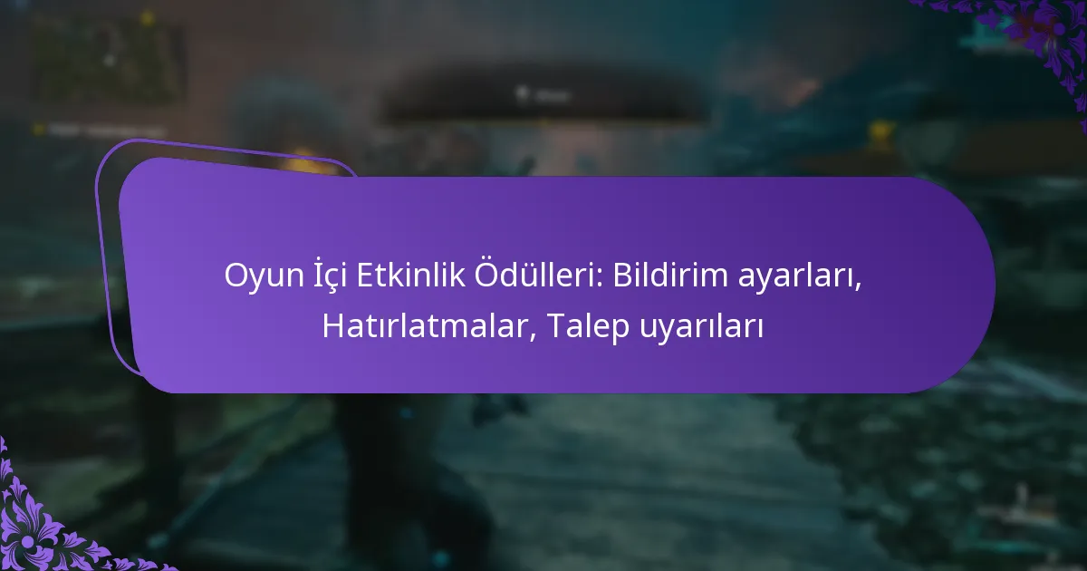 Oyun İçi Etkinlik Ödülleri: Bildirim ayarları, Hatırlatmalar, Talep uyarıları