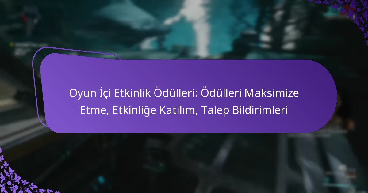 Oyun İçi Etkinlik Ödülleri: Ödülleri Maksimize Etme, Etkinliğe Katılım, Talep Bildirimleri