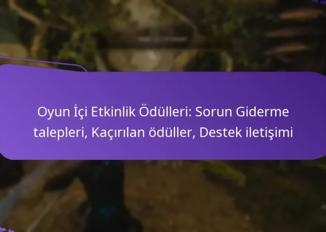 Oyun İçi Etkinlik Ödülleri: Sorun Giderme talepleri, Kaçırılan ödüller, Destek iletişimi