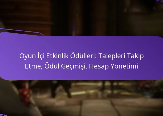 Oyun İçi Etkinlik Ödülleri: Talepleri Takip Etme, Ödül Geçmişi, Hesap Yönetimi