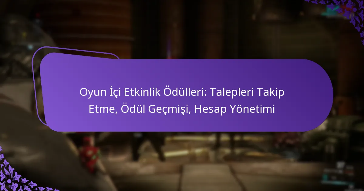 Oyun İçi Etkinlik Ödülleri: Talepleri Takip Etme, Ödül Geçmişi, Hesap Yönetimi