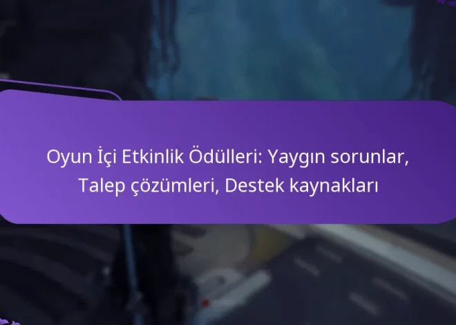 Oyun İçi Etkinlik Ödülleri: Yaygın sorunlar, Talep çözümleri, Destek kaynakları