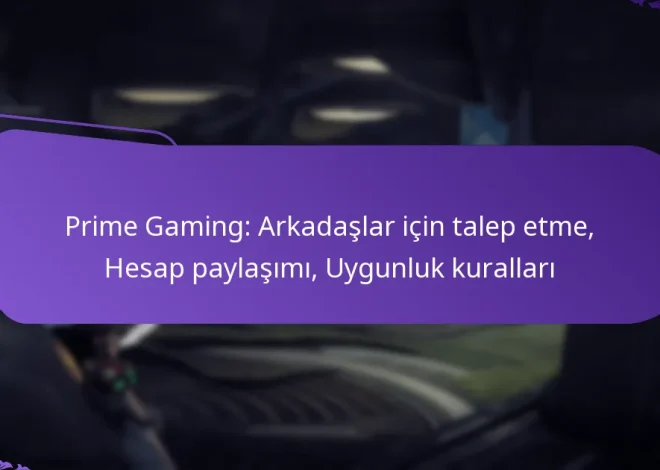Prime Gaming: Arkadaşlar için talep etme, Hesap paylaşımı, Uygunluk kuralları