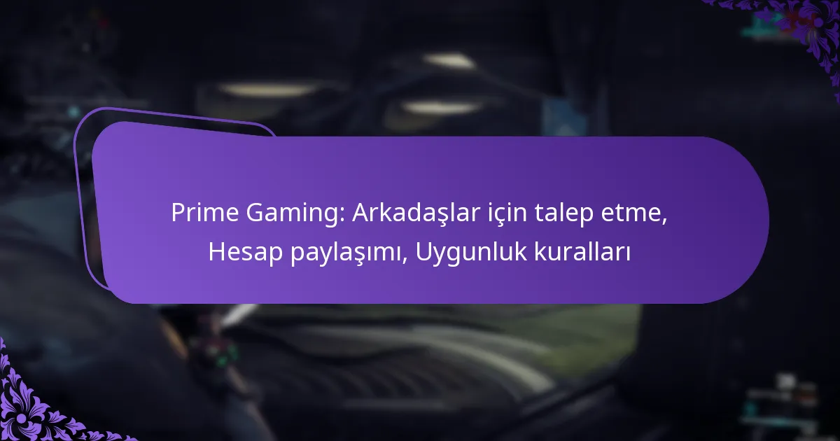 Prime Gaming: Arkadaşlar için talep etme, Hesap paylaşımı, Uygunluk kuralları