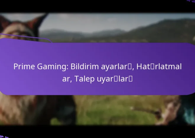 Prime Gaming: Bildirim ayarları, Hatırlatmalar, Talep uyarıları
