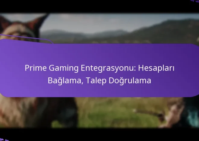 Prime Gaming Entegrasyonu: Hesapları Bağlama, Talep Doğrulama