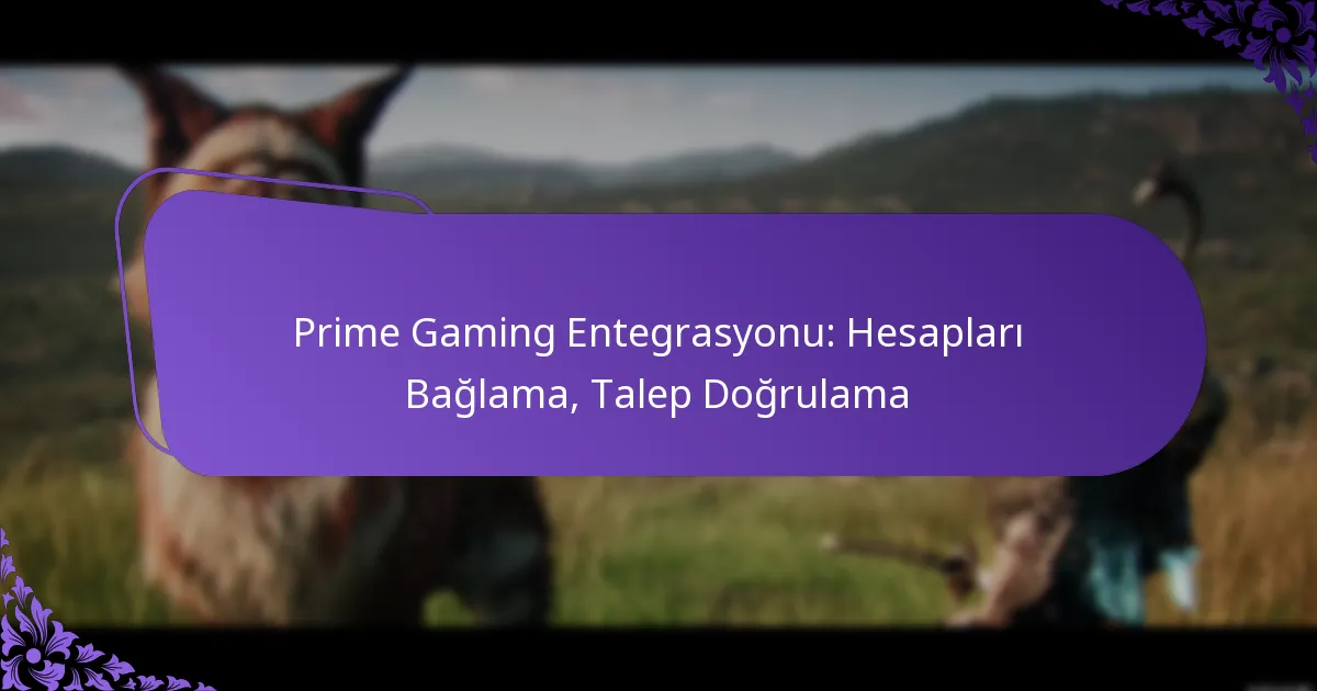 Prime Gaming Entegrasyonu: Hesapları Bağlama, Talep Doğrulama