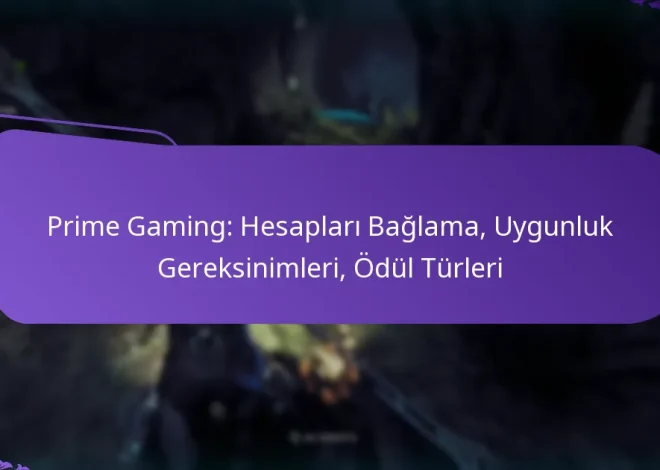 Prime Gaming: Hesapları Bağlama, Uygunluk Gereksinimleri, Ödül Türleri