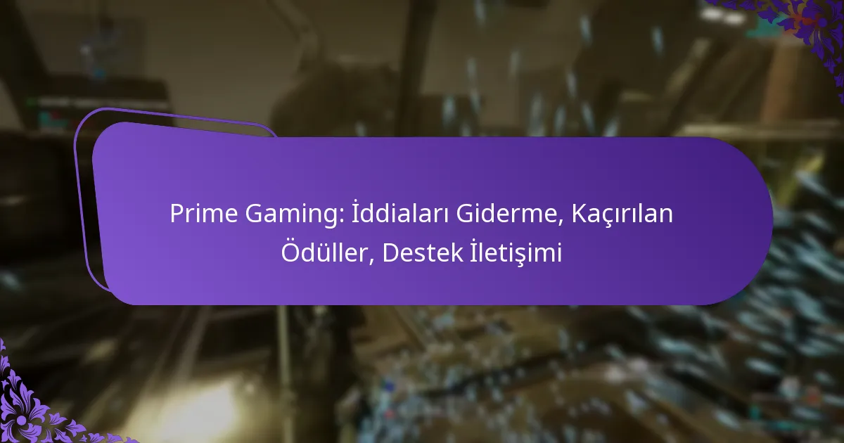 Prime Gaming: İddiaları Giderme, Kaçırılan Ödüller, Destek İletişimi