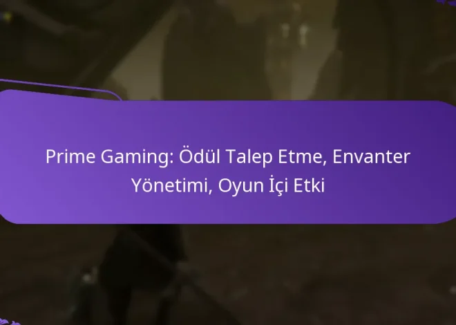 Prime Gaming: Ödül Talep Etme, Envanter Yönetimi, Oyun İçi Etki