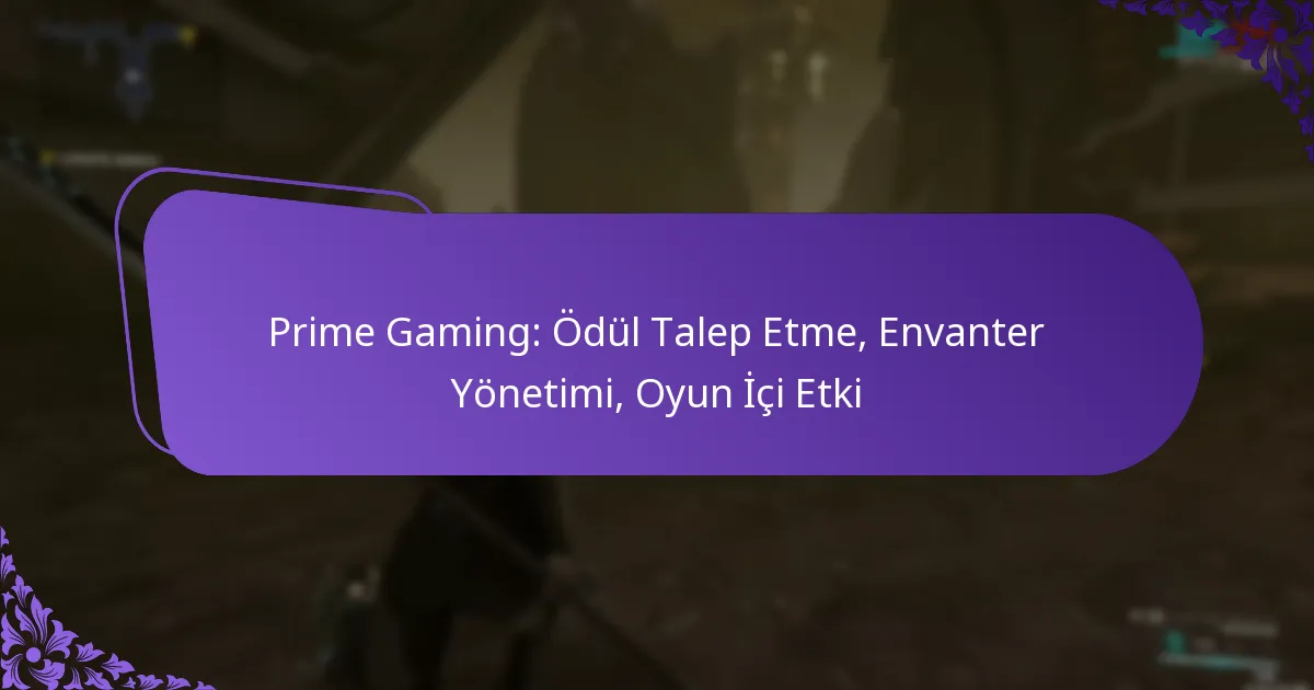 Prime Gaming: Ödül Talep Etme, Envanter Yönetimi, Oyun İçi Etki