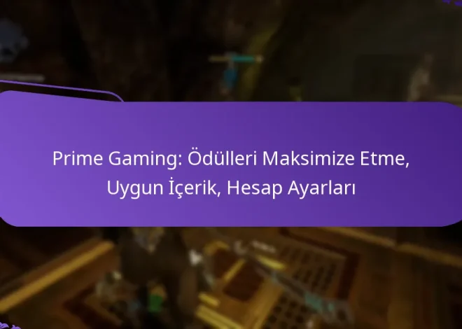 Prime Gaming: Ödülleri Maksimize Etme, Uygun İçerik, Hesap Ayarları