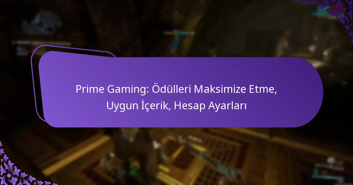 Prime Gaming: Ödülleri Maksimize Etme, Uygun İçerik, Hesap Ayarları