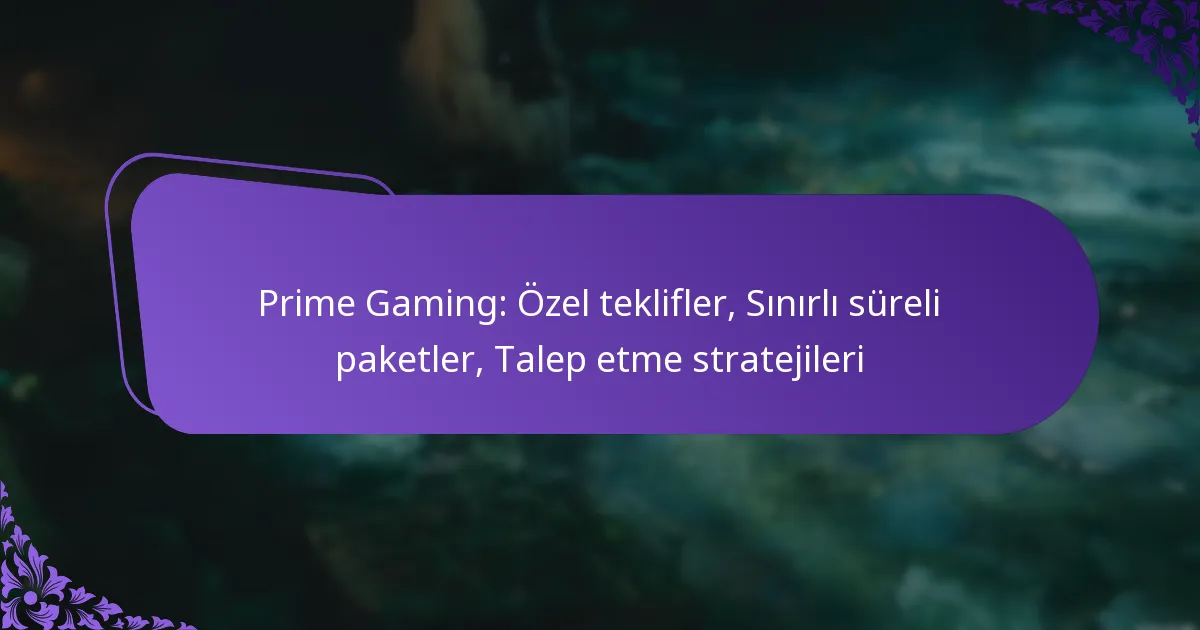 Prime Gaming: Özel teklifler, Sınırlı süreli paketler, Talep etme stratejileri