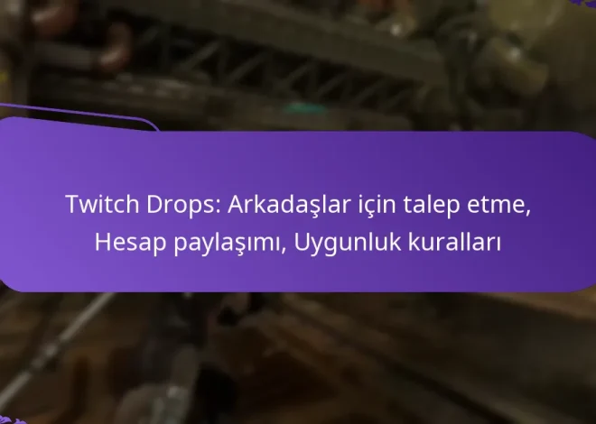Twitch Drops: Arkadaşlar için talep etme, Hesap paylaşımı, Uygunluk kuralları