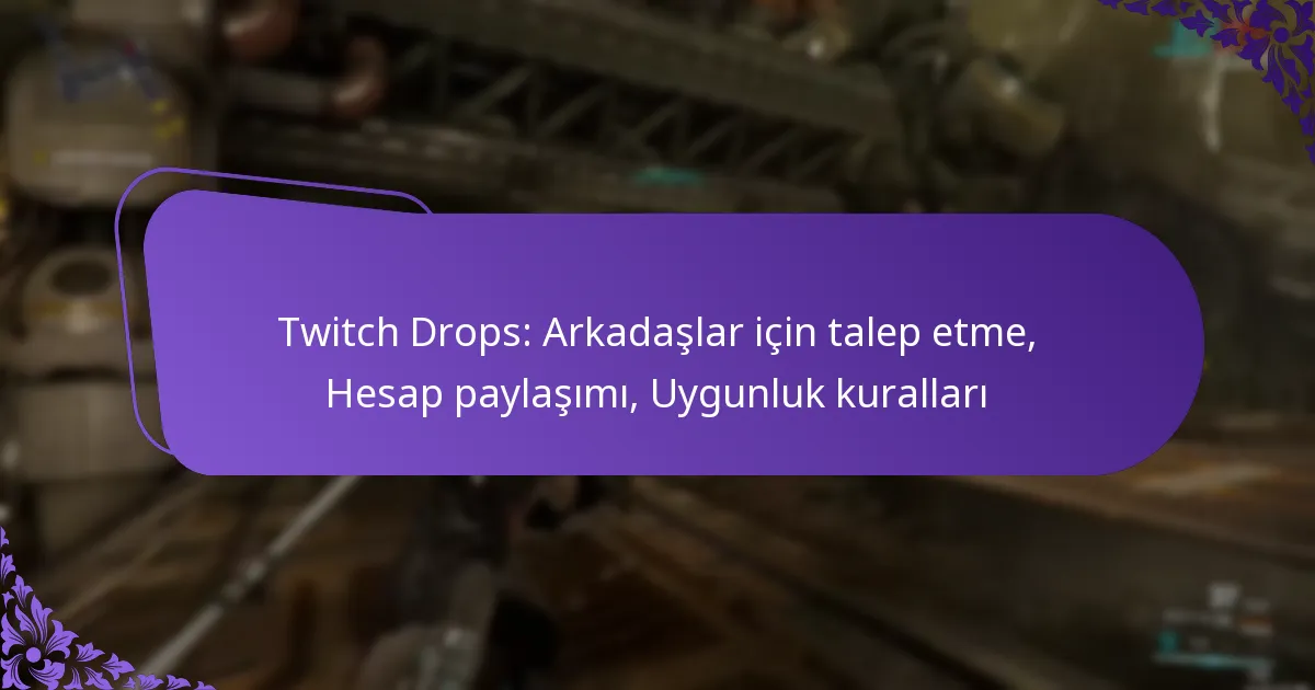 Twitch Drops: Arkadaşlar için talep etme, Hesap paylaşımı, Uygunluk kuralları