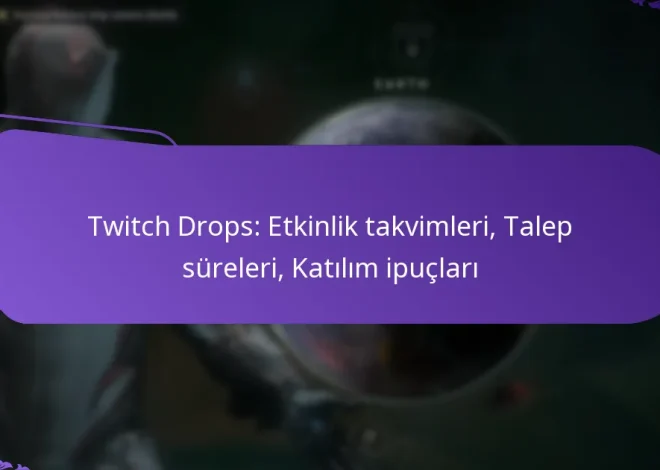 Twitch Drops: Etkinlik takvimleri, Talep süreleri, Katılım ipuçları