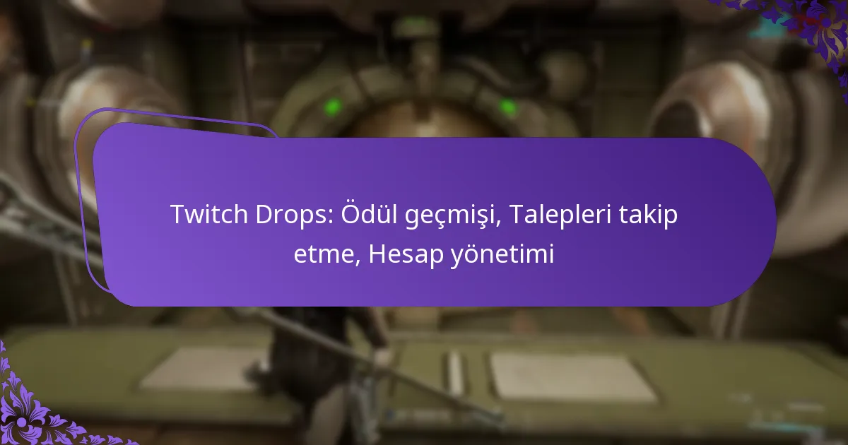 Twitch Drops: Ödül geçmişi, Talepleri takip etme, Hesap yönetimi