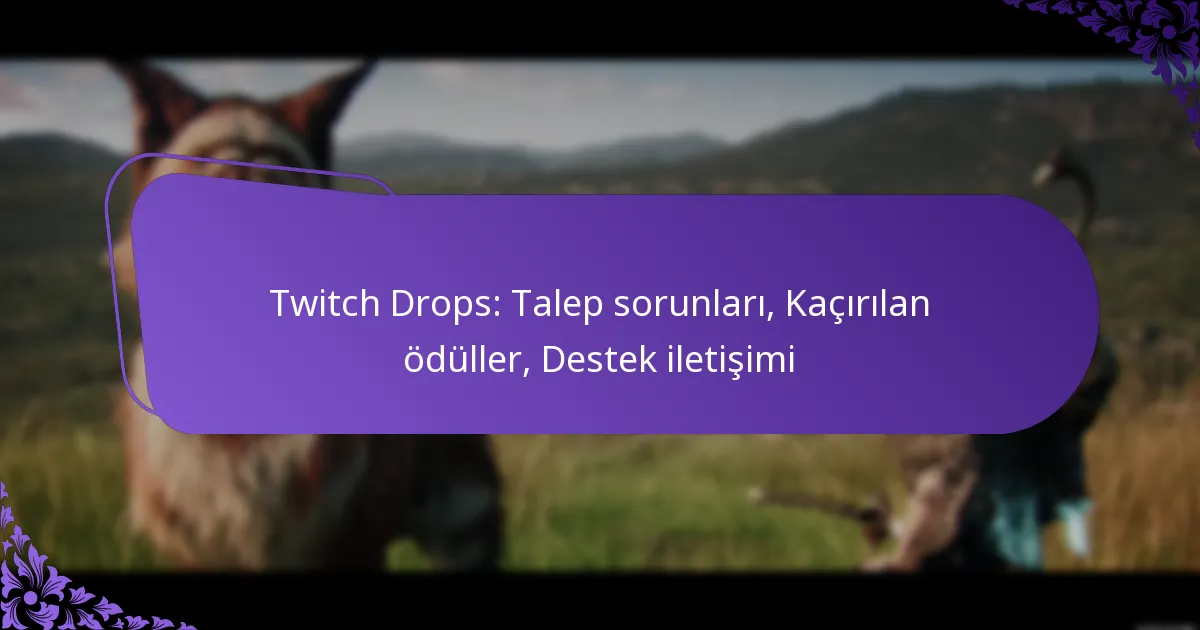 Twitch Drops: Talep sorunları, Kaçırılan ödüller, Destek iletişimi