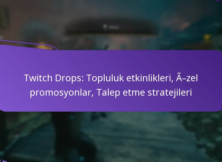 Twitch Drops: Topluluk etkinlikleri, Özel promosyonlar, Talep etme stratejileri