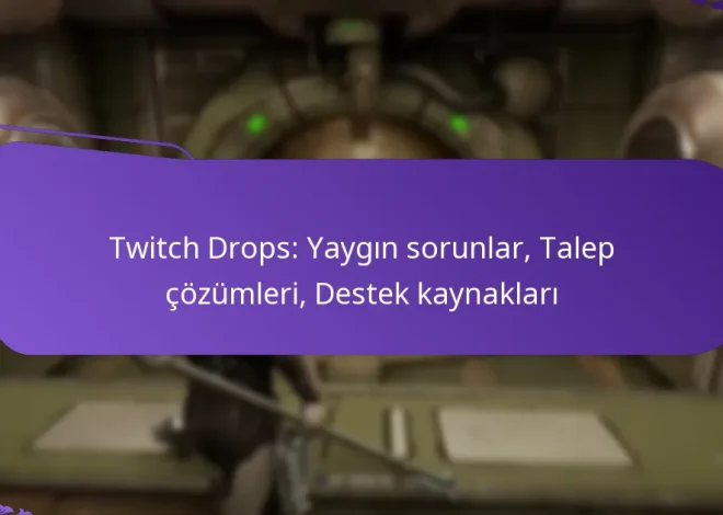 Twitch Drops: Yaygın sorunlar, Talep çözümleri, Destek kaynakları