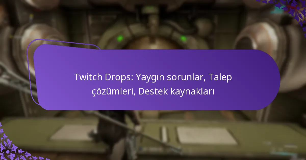 Twitch Drops: Yaygın sorunlar, Talep çözümleri, Destek kaynakları