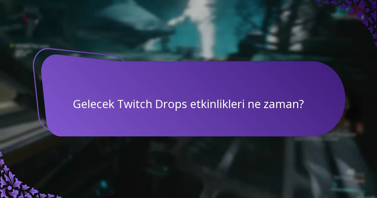 Gelecek Twitch Drops etkinlikleri ne zaman?