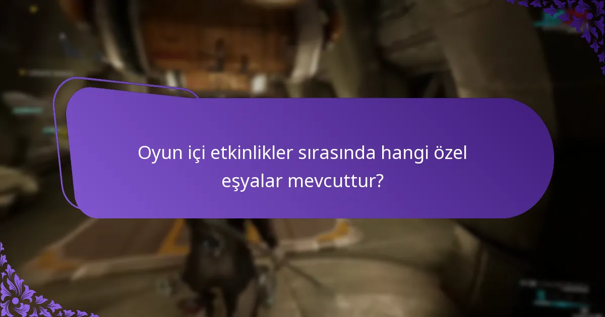 Oyun içi etkinlikler sırasında hangi özel eşyalar mevcuttur?