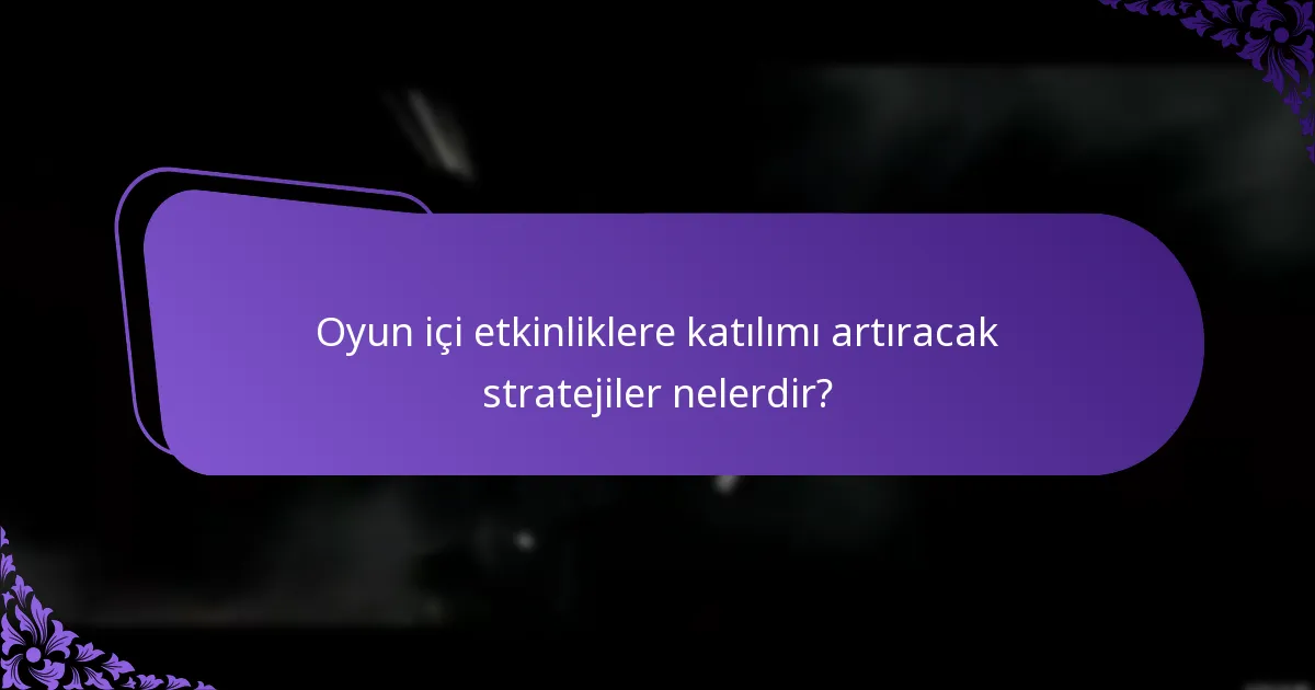 Oyun içi etkinliklere katılımı artıracak stratejiler nelerdir?