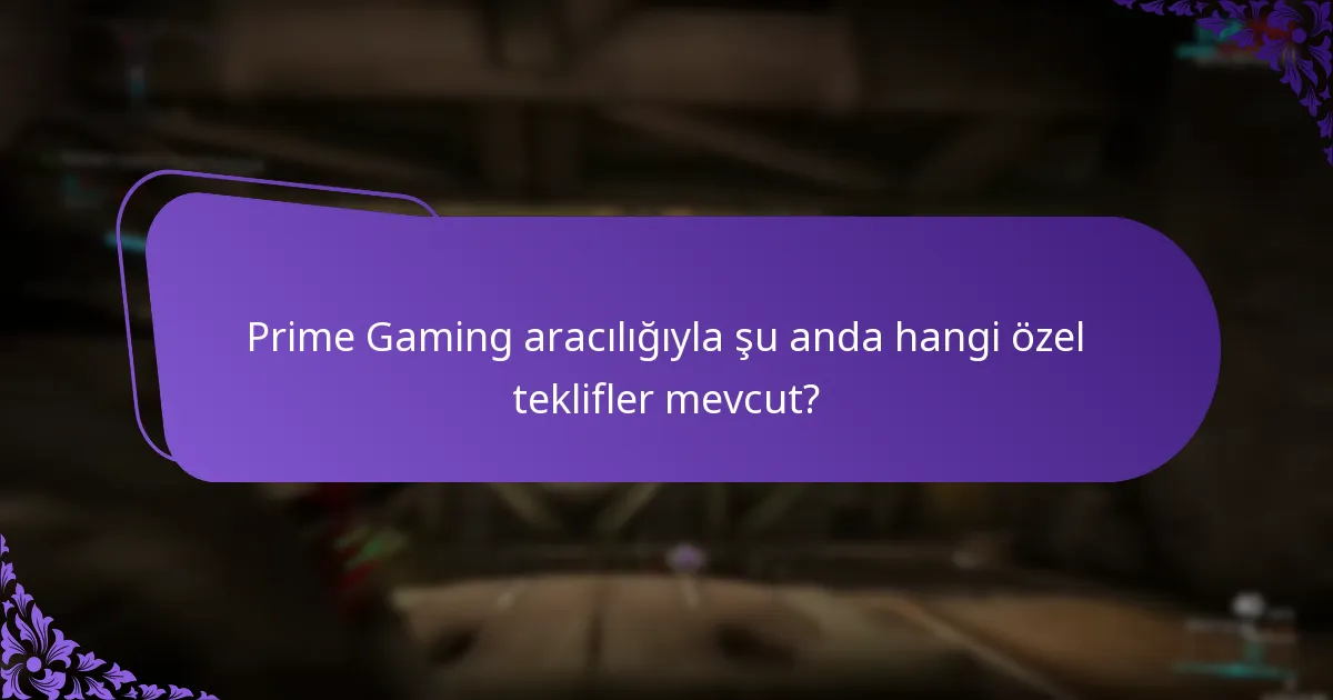Prime Gaming tarafından sunulan sınırlı süreli paketler nelerdir?