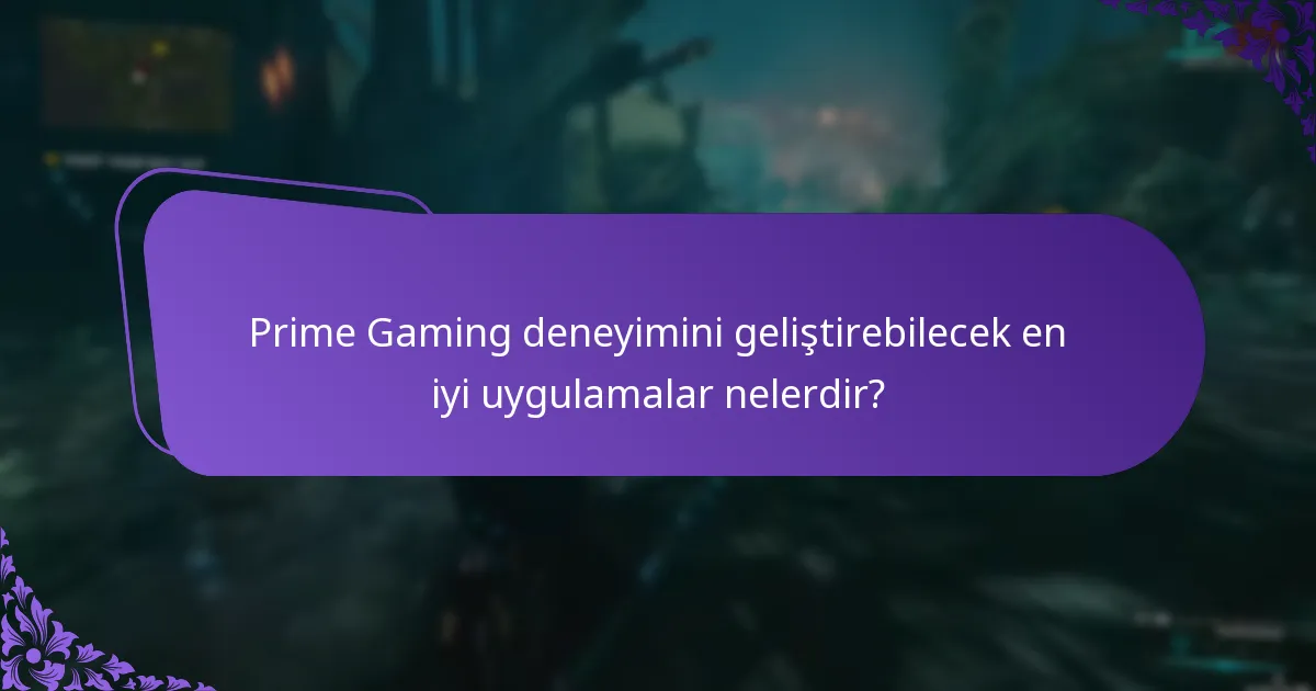Prime Gaming deneyimini geliştirebilecek en iyi uygulamalar nelerdir?
