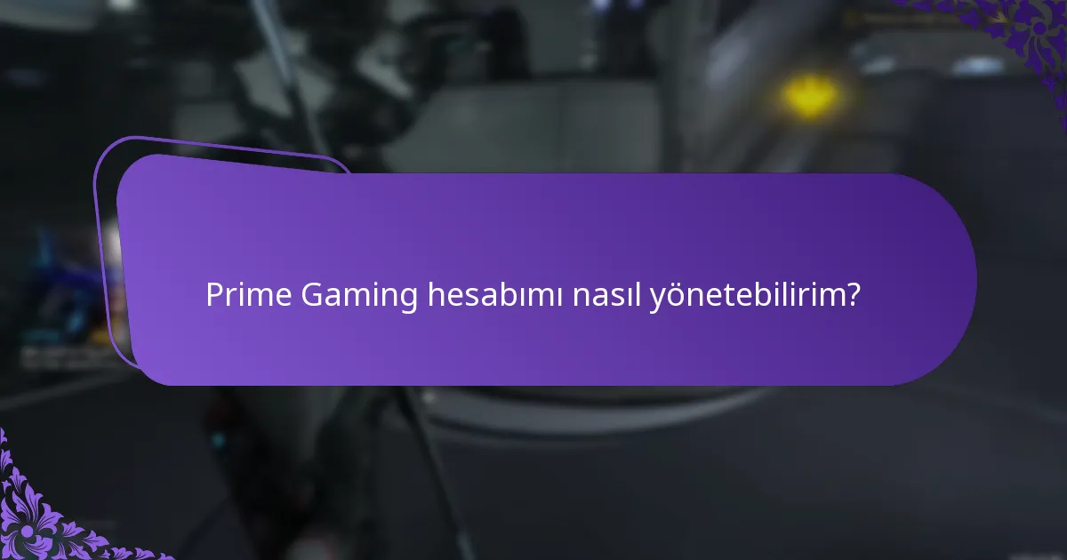 Prime Gaming hesabımı nasıl yönetebilirim?