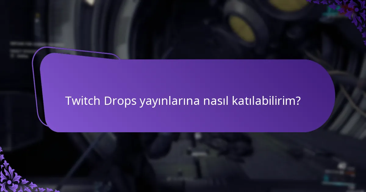 Twitch Drops etkinlikleri arasındaki farklar nelerdir?